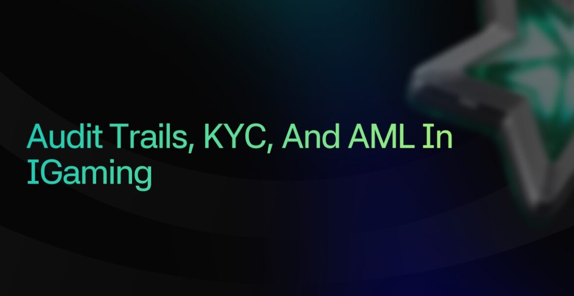 Audit Trails, KYC, and AML in iGaming